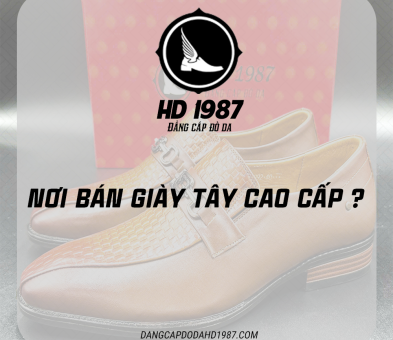 Nơi Bán Giày Tây Cao Cấp? – Tìm Hiểu Thương Hiệu Đồ Da Cao Cấp HD1987