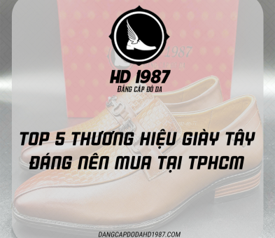 Top 5 Thương Hiệu Giày Tây Chất Lượng Và Cao Cấp Đáng Nên Mua Tại TPHCM